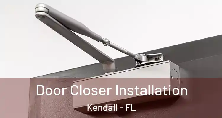  Door Closer Installation Kendall - FL