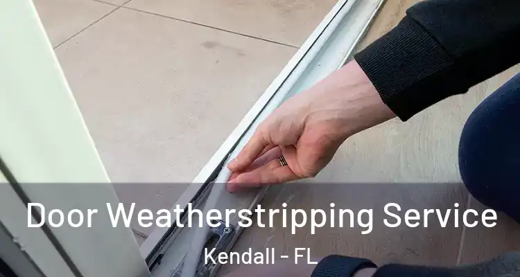  Door Weatherstripping Service Kendall - FL