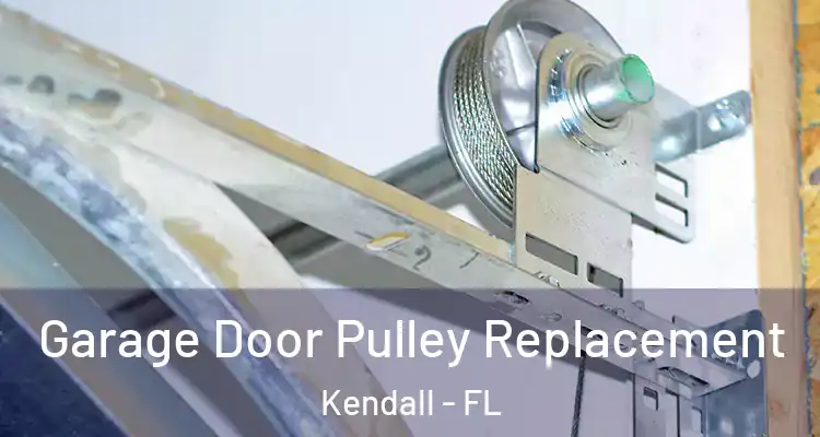  Garage Door Pulley Replacement Kendall - FL