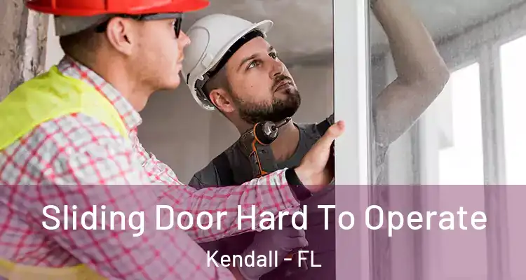 Sliding Door Hard To Operate Kendall - FL