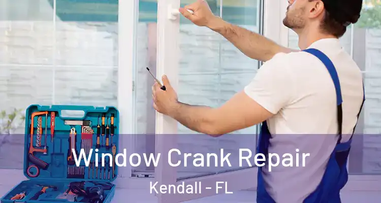  Window Crank Repair Kendall - FL